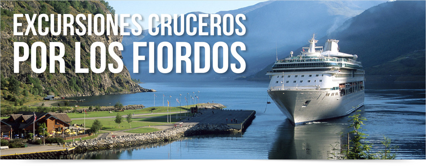 EXCURSIONES CRUCEROS POR LOS FIORDOS EXCURSIONES CRUCEROS POR LOS FIORDOS